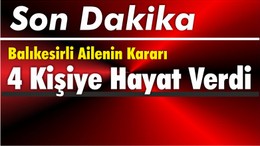 Balıkesirli Ailenin Kararı 4 Kişiye Hayat Verdi