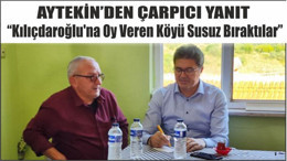 Aytekin'den Çarpıcı İddia "Kılıçdaroğlu'na Oy Veren Köyü Susuz Bıraktılar"