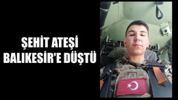 Şehit Ateşi Balıkesir'e Düştü