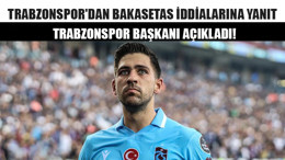 Trabzonspor'dan Bakasetas İddialarına Yanıt