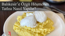 Balıkesir’e Özgü Höşmerim Tatlısı Nasıl Yapılır?