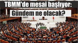 TBMM'de mesai başlıyor: Gündem ne olacak?