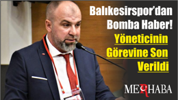 Balıkesirspor’dan Bomba Haber! Yöneticinin Görevine Son Verildi