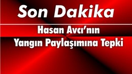 Hasan Avcı’nın Yangın Paylaşımına Tepki
