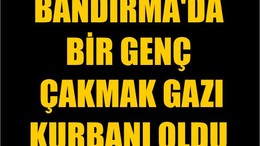 Bandırma'da Bir Genç Çakmak Gazı Kurbanı Oldu