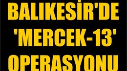 Balıkesir'de 'Mercek-13' Operasyonu