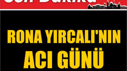Son Dakika! Rona Yırcalı'nın Acı Günü