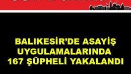 Balıkesir’de Asayiş Uygulamalarında 167 Şüpheli Yakalandı