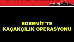 Edremit'te Kaçakçılık Operasyonu