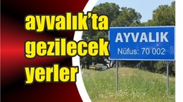 Ayvalık'ta Gezilecek Yerler ve Meşhur Yemekler