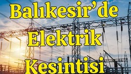 Yarın Balıkesir'in 10 İlçesinde Kesinti Var!