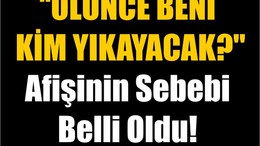 "Ölünce Beni Kim Yıkayacak?" Afişinin Sebebi Belli Oldu