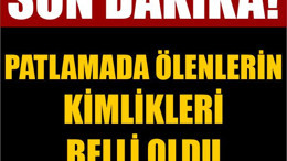 Son Dakika! Patlamada Ölenlerin Kimlikleri Belli Oldu
