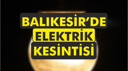 23 Mart'ta 9 İlçede Elektrik Kesintisi