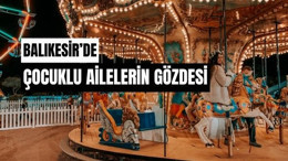 Balıkesir'de Çocuklu Ailelere Uygun Mekanlar