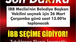 İBB 26 Mart 2025'te Seçime Gidiyor