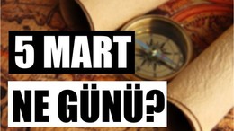 5 Mart’ta Tarihe Damgasını Vuran Olaylar