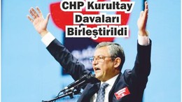 CHP Kurultay Davaları Birleştirildi