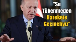 Erdoğan’dan Kritik Mesaj: "Su, Artık Milli Güvenlik Meselesidir!"