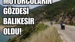 Balıkesir Sürüş Keyfiyle Motor Tutkunlarını Cezbediyor