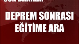 Son Dakika! Deprem Sonrası Eğitime 2 Gün Ara Veriliyor
