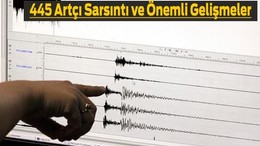 Depremin Ardından Artçı Sarsıntı Sayısı 445'e Ulaştı
