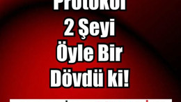 Protokol 2 Şeyi Öyle Bir Dövdü ki!