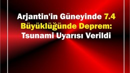 Arjantin'de 7.4 Büyüklüğünde Deprem