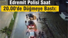 Edremit Polisi Saat 20.00'de Düğmeye Bastı: