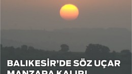 Balıkesir’de Söz Uçar Manzara Kalır!