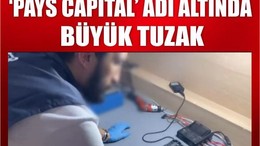 "Pays Capital" Tuzağına Düşenler Milyonlarını Kaybetti!