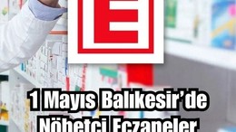 1 Mayıs Balıkesir’de Nöbetçi Eczaneler
