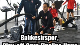Balıkesirspor Play-Off Finaline Sıkı Hazırlanıyor