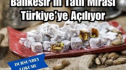 Dursunbey Lokumu: Balıkesir’in Tatlı Mirası Türkiye’ye Açılıyor