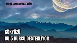 5 Burç İçin Müjde: Mayıs Sonu Yükseliş Başlıyor!