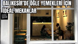 Balıkesir'de Uygun Fiyatlı Öğle Yemeği Mekanları