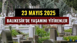 23 Mayıs Balıkesir’de Yaşamını Yitirenler