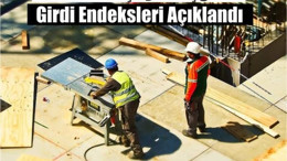 2025 Yılı 1. Çeyrek İşgücü Girdi Endeksleri Açıklandı