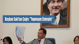 Başkan Sak'tan Çağrı: "Yapmayın Etmeyin! “