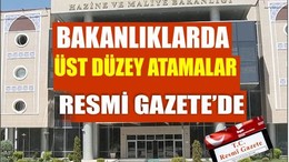 Üst Düzey Atama ve Görevden Alma Kararları Resmi Gazete'de