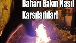 Ateşten Atlarken Baharı Karşıladılar