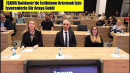 İŞKUR Balıkesir'de İstihdamı Artırmak İçin İşverenlerle Bir Araya Geldi