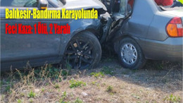 Balıkesir-Bandırma Karayolunda Feci Kaza: 1 Ölü, 2 Yaralı