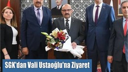 SGK’dan Vali Ustaoğlu’na Ziyaret