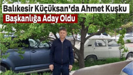 Balıkesir Küçüksan'da Ahmet Kuşku Başkanlığa Aday Oldu