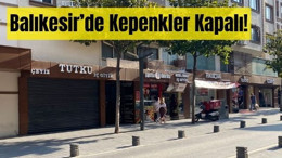 Balıkesir’de Kepenkler Kapalı!