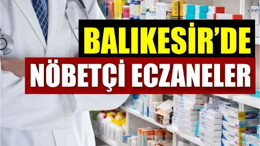 10 Haziran Balıkesir’de Nöbetçi Eczaneler