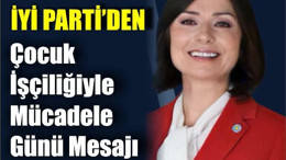 İYİ Parti'den Çocuk İşçiliğiyle Mücadele Günü Mesajı