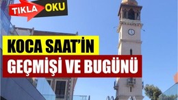 Koca Saat Tarihi Geçmişi ve Bugünü