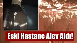 Edremit’te Eski Hastane Binasında Korkutan Yangın!